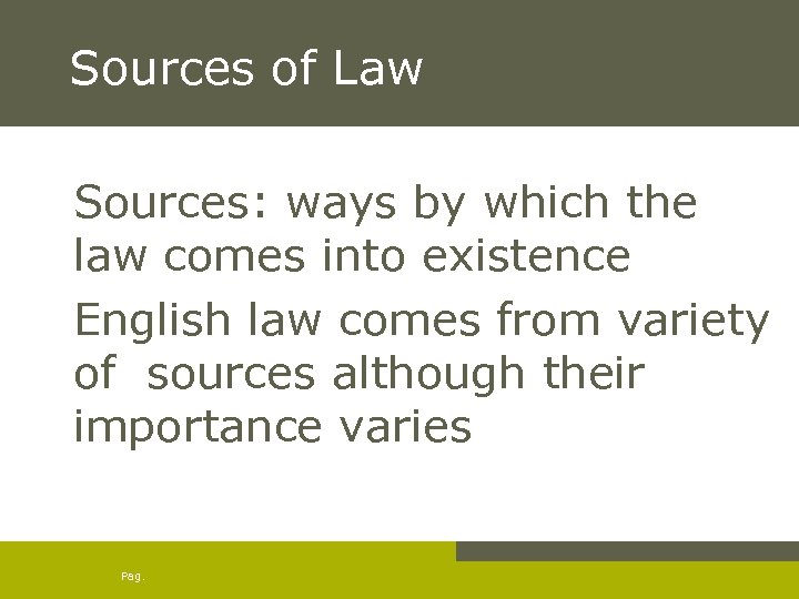 Sources of Law Sources: ways by which the law comes into existence English law