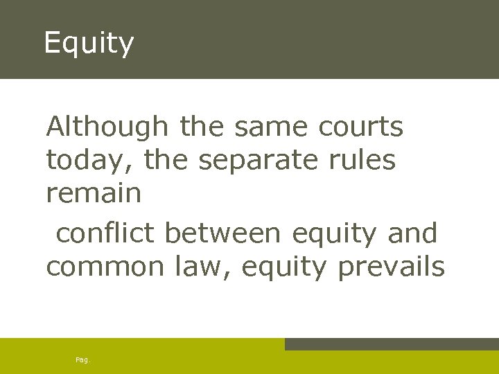 Equity Although the same courts today, the separate rules remain conflict between equity and