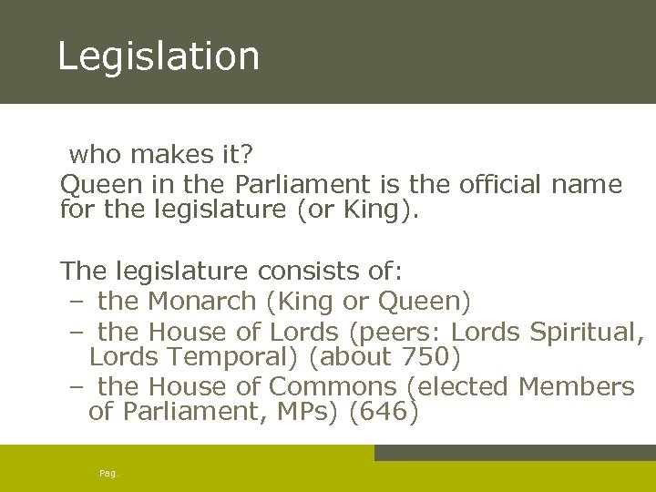 Legislation who makes it? Queen in the Parliament is the official name for the