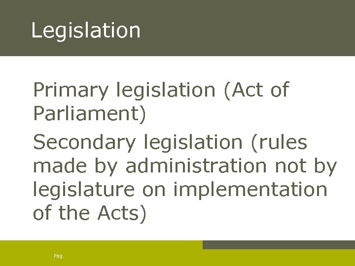 Legislation Primary legislation (Act of Parliament) Secondary legislation (rules made by administration not by