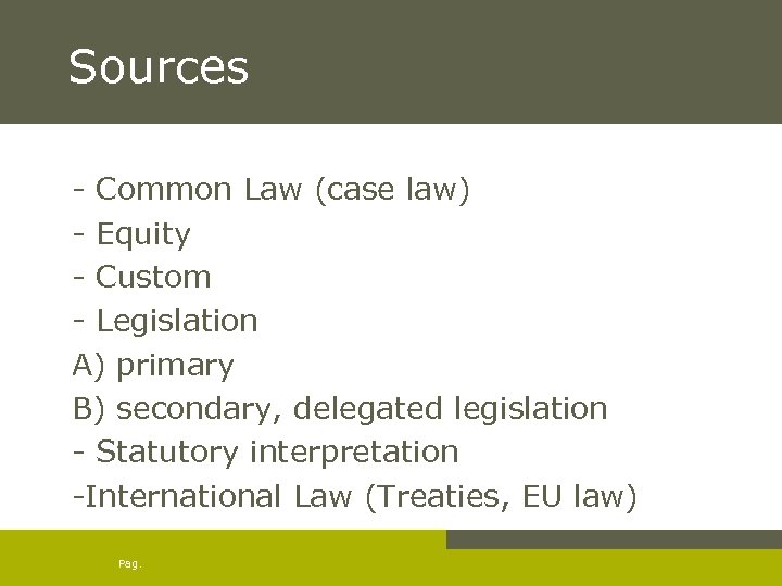 Sources - Common Law (case law) - Equity - Custom - Legislation A) primary