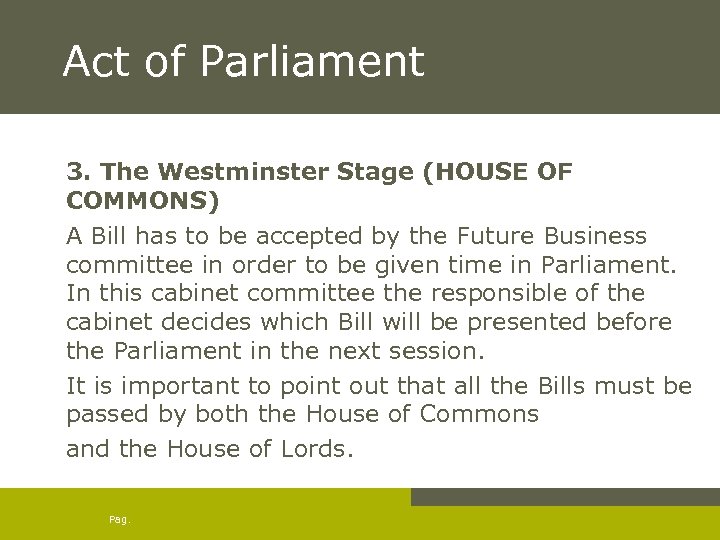Act of Parliament 3. The Westminster Stage (HOUSE OF COMMONS) A Bill has to