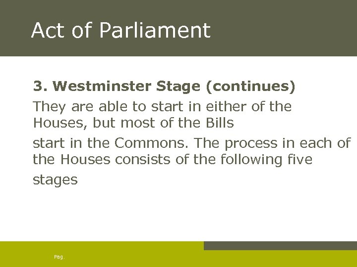 Act of Parliament 3. Westminster Stage (continues) They are able to start in either