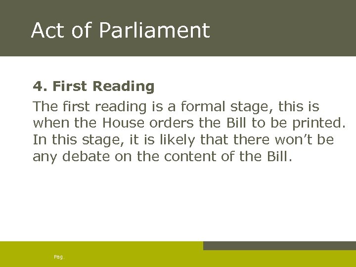 Act of Parliament 4. First Reading The first reading is a formal stage, this