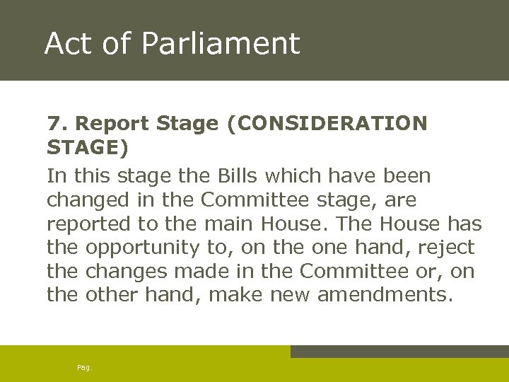 Act of Parliament 7. Report Stage (CONSIDERATION STAGE) In this stage the Bills which