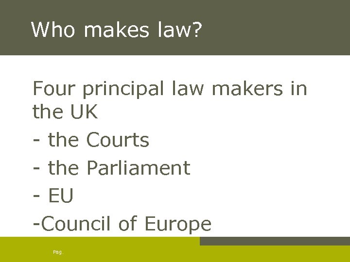Who makes law? Four principal law makers in the UK - the Courts -