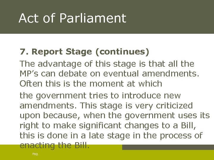Act of Parliament 7. Report Stage (continues) The advantage of this stage is that