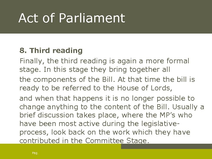 Act of Parliament 8. Third reading Finally, the third reading is again a more