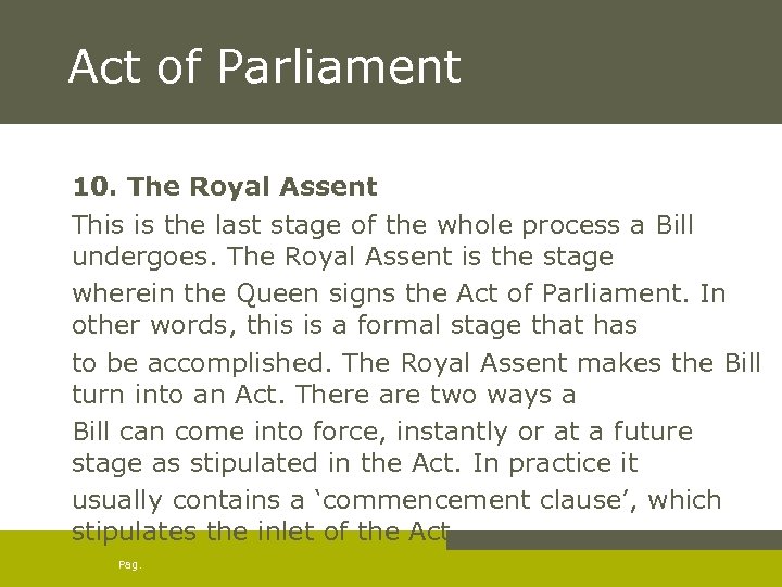 Act of Parliament 10. The Royal Assent This is the last stage of the