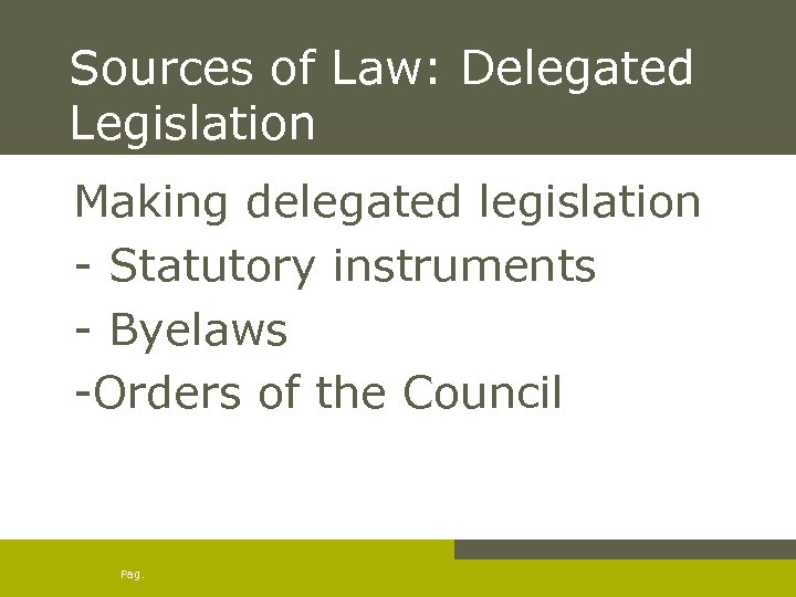 Sources of Law: Delegated Legislation Making delegated legislation - Statutory instruments - Byelaws -Orders
