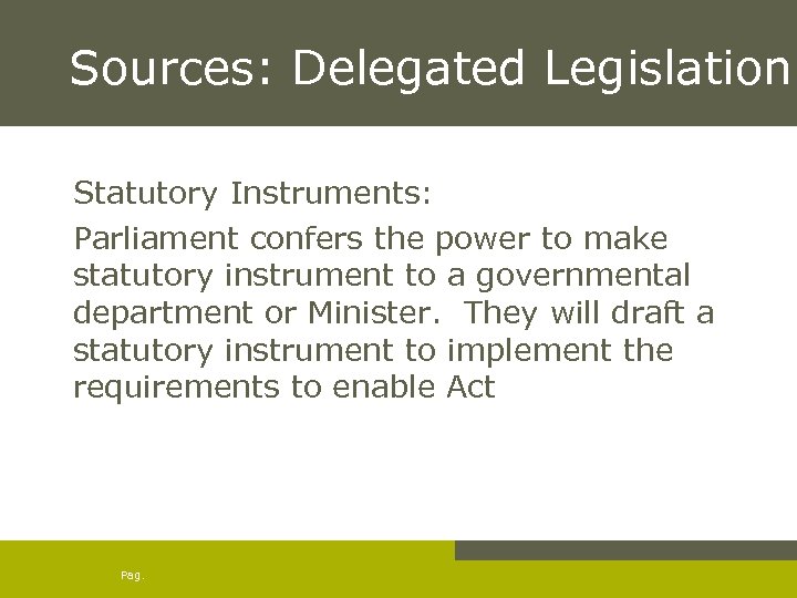 Sources: Delegated Legislation Statutory Instruments: Parliament confers the power to make statutory instrument to