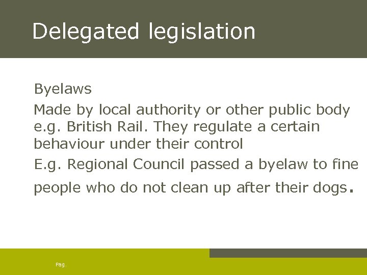 Delegated legislation Byelaws Made by local authority or other public body e. g. British