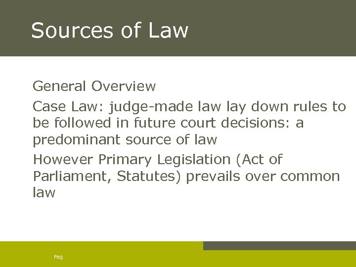 Sources of Law General Overview Case Law: judge-made law lay down rules to be