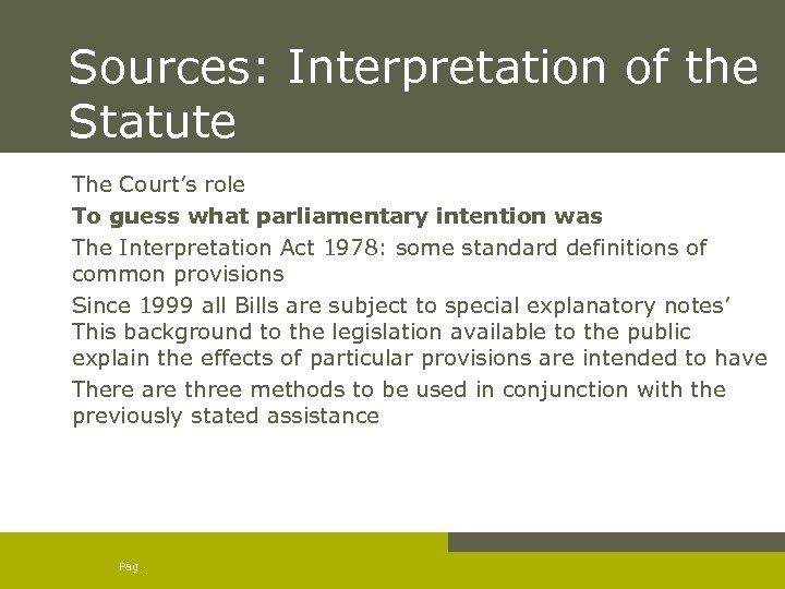 Sources: Interpretation of the Statute The Court’s role To guess what parliamentary intention was