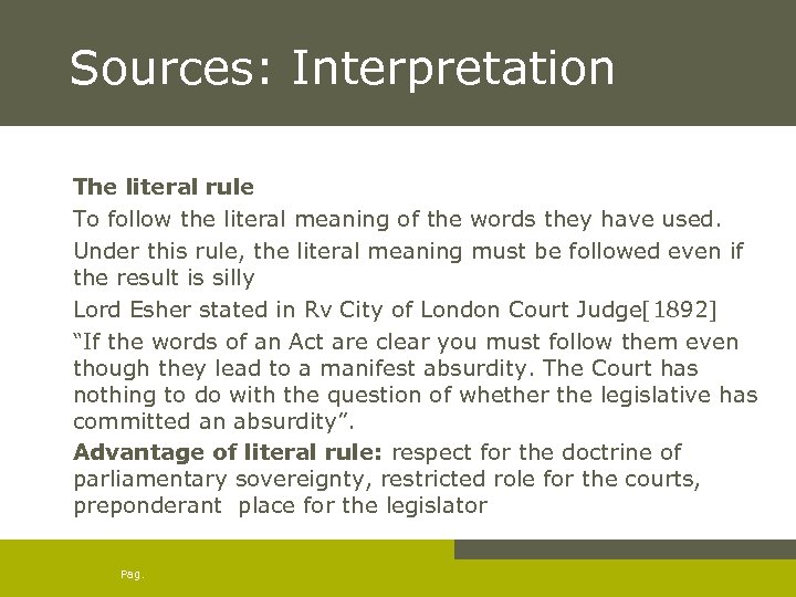 Sources: Interpretation The literal rule To follow the literal meaning of the words they