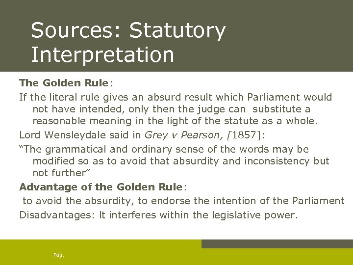 Sources: Statutory Interpretation The Golden Rule: If the literal rule gives an absurd result