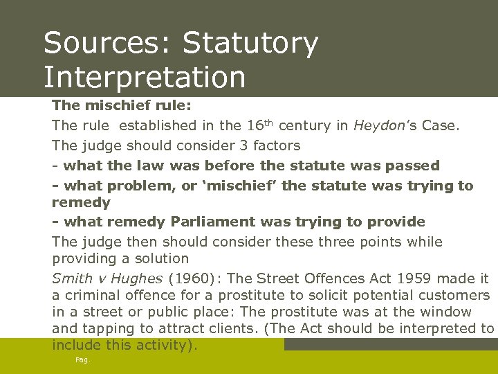Sources: Statutory Interpretation The mischief rule: The rule established in the 16 th century