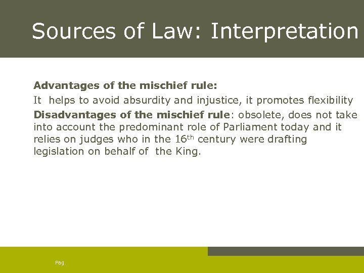 Sources of Law: Interpretation Advantages of the mischief rule: It helps to avoid absurdity