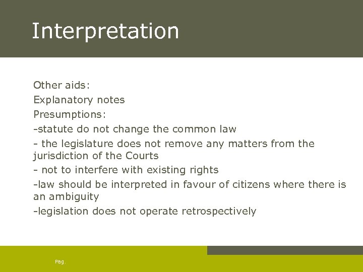 Interpretation Other aids: Explanatory notes Presumptions: -statute do not change the common law -
