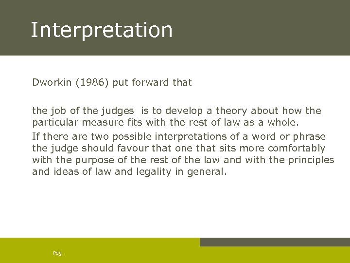Interpretation Dworkin (1986) put forward that the job of the judges is to develop