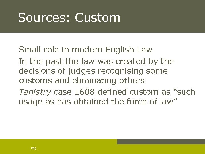 Sources: Custom Small role in modern English Law In the past the law was