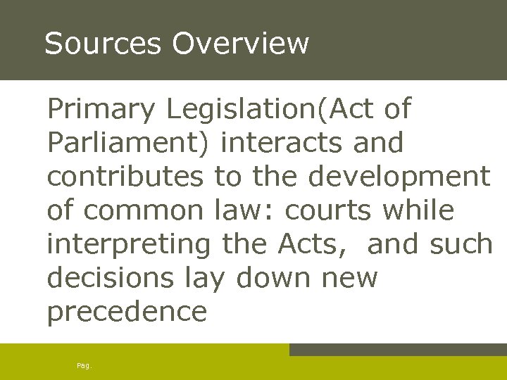 Sources Overview Primary Legislation(Act of Parliament) interacts and contributes to the development of common