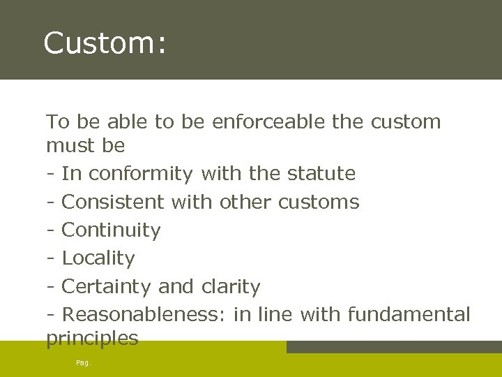Custom: To be able to be enforceable the custom must be - In conformity