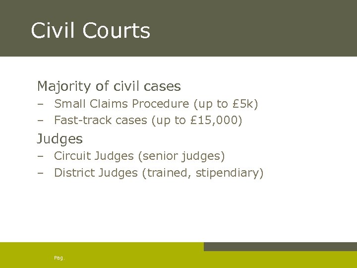 Civil Courts Majority of civil cases – Small Claims Procedure (up to £ 5