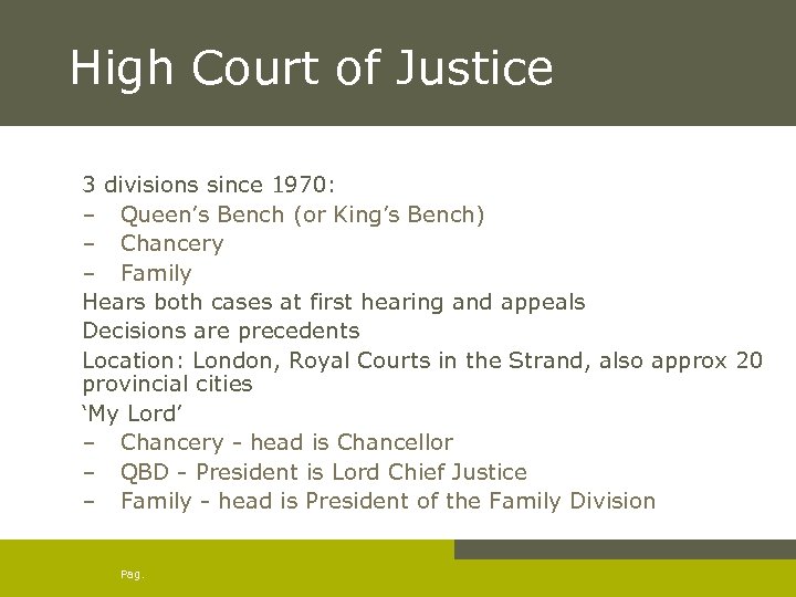 High Court of Justice 3 divisions since 1970: – Queen’s Bench (or King’s Bench)