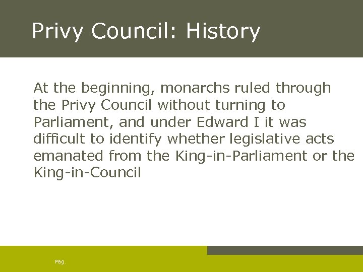 Privy Council: History At the beginning, monarchs ruled through the Privy Council without turning