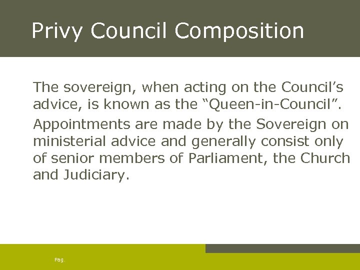 Privy Council Composition The sovereign, when acting on the Council’s advice, is known as