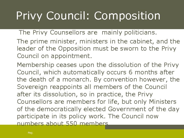 Privy Council: Composition The Privy Counsellors are mainly politicians. The prime minister, ministers in