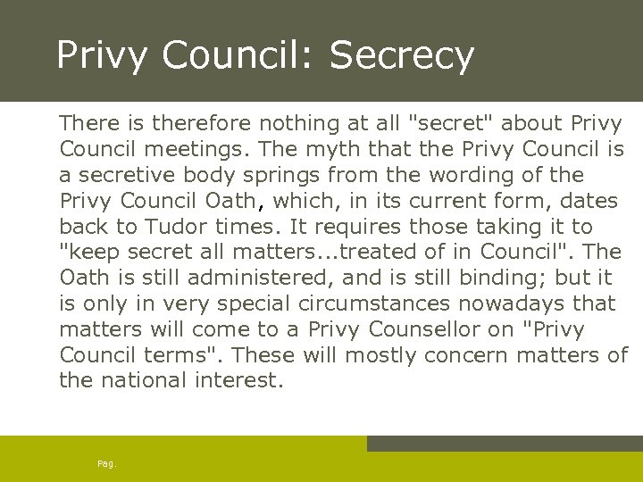 Privy Council: Secrecy There is therefore nothing at all "secret" about Privy Council meetings.