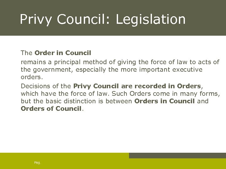 Privy Council: Legislation The Order in Council remains a principal method of giving the