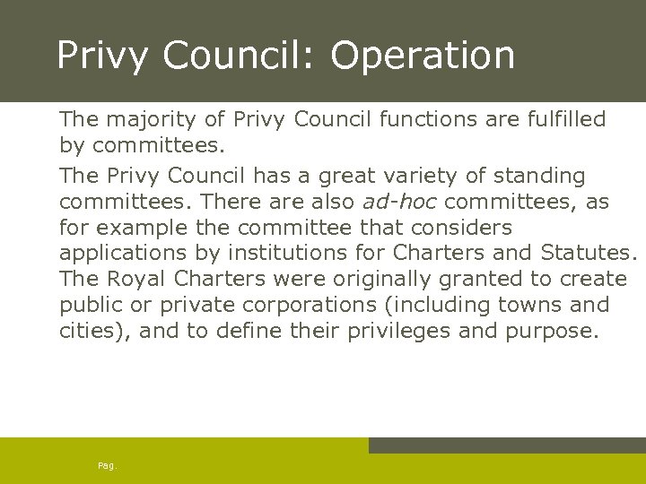 Privy Council: Operation The majority of Privy Council functions are fulfilled by committees. The