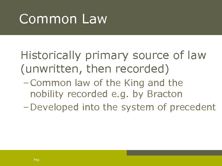 Common Law Historically primary source of law (unwritten, then recorded) – Common law of