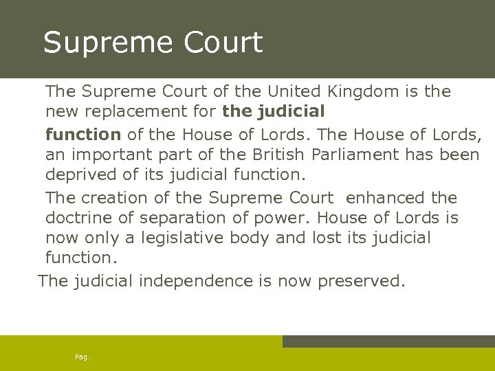 Supreme Court The Supreme Court of the United Kingdom is the new replacement for
