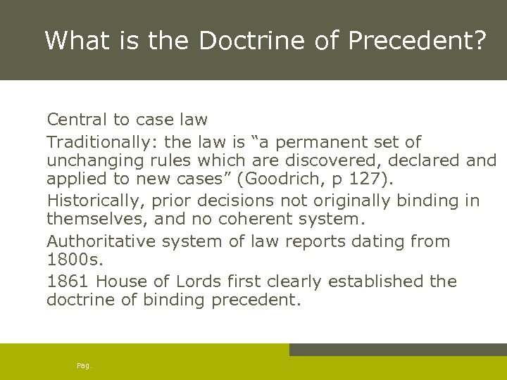 What is the Doctrine of Precedent? Central to case law Traditionally: the law is