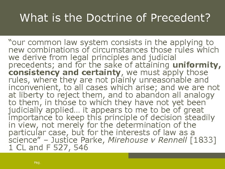 What is the Doctrine of Precedent? “our common law system consists in the applying
