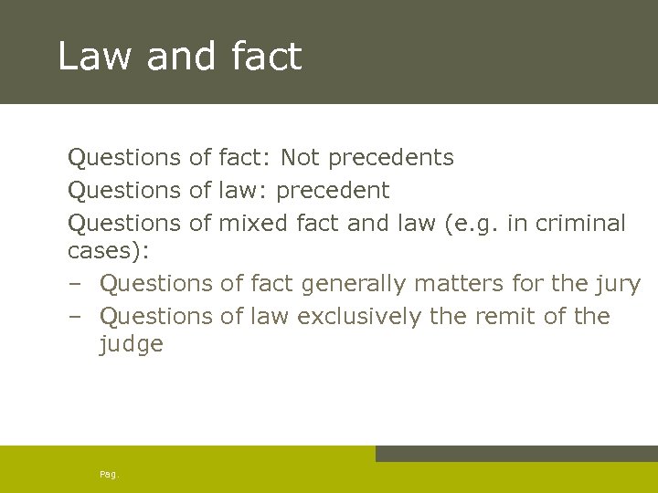 Law and fact Questions of fact: Not precedents Questions of law: precedent Questions of