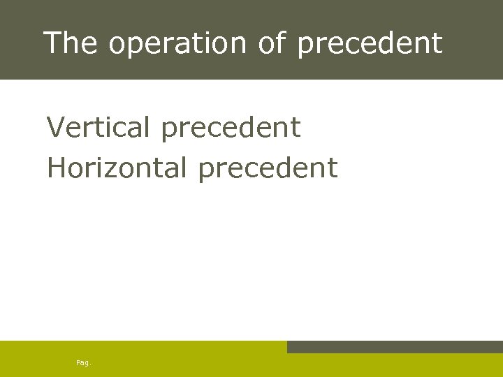 The operation of precedent Vertical precedent Horizontal precedent Pag. 