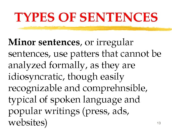 TYPES OF SENTENCES Minor sentences, or irregular sentences, use patters that cannot be analyzed