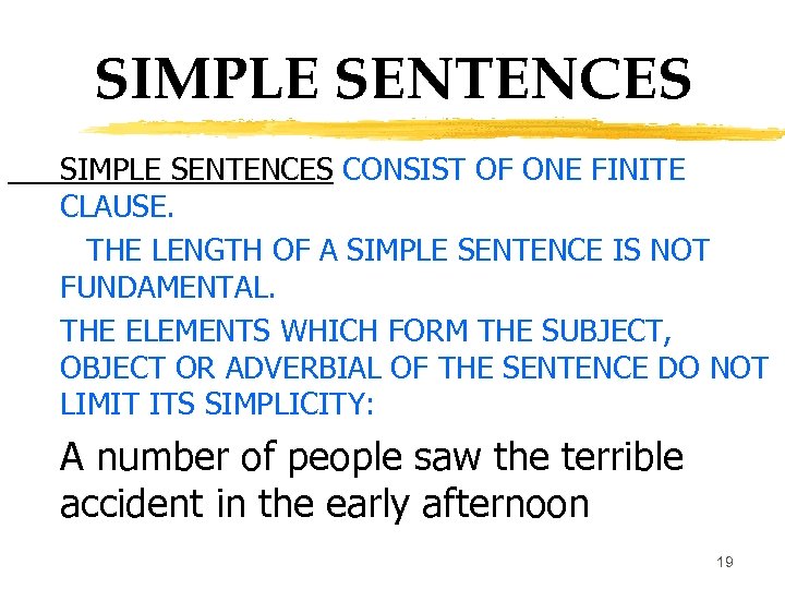 SIMPLE SENTENCES CONSIST OF ONE FINITE CLAUSE. THE LENGTH OF A SIMPLE SENTENCE IS