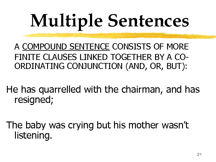 Multiple Sentences A COMPOUND SENTENCE CONSISTS OF MORE FINITE CLAUSES LINKED TOGETHER BY A