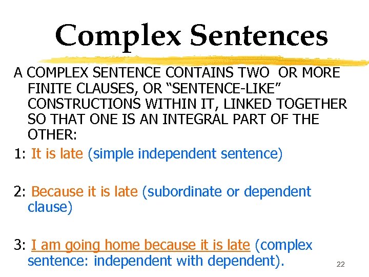 Complex Sentences A COMPLEX SENTENCE CONTAINS TWO OR MORE FINITE CLAUSES, OR “SENTENCE-LIKE” CONSTRUCTIONS