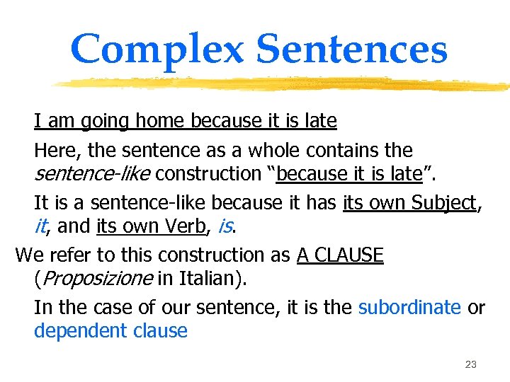 Complex Sentences I am going home because it is late Here, the sentence as