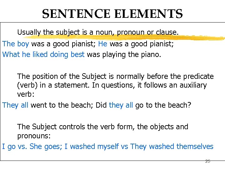 SENTENCE ELEMENTS Usually the subject is a noun, pronoun or clause. The boy was