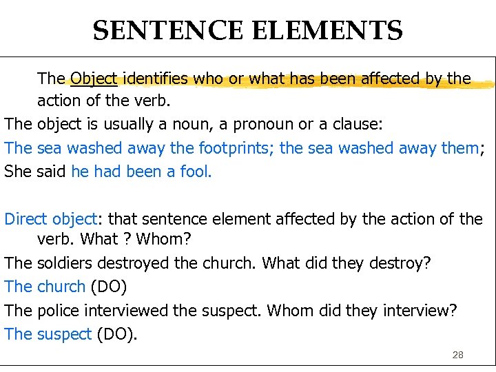 SENTENCE ELEMENTS The Object identifies who or what has been affected by the action