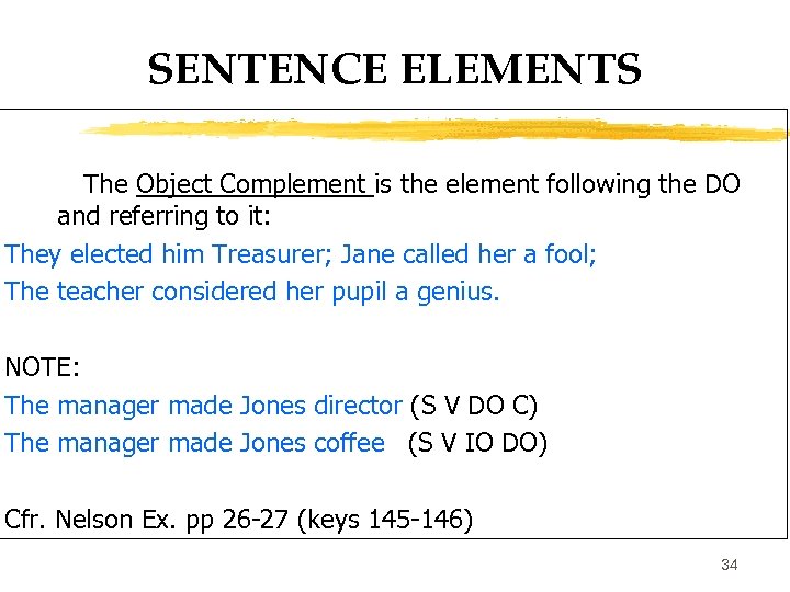 SENTENCE ELEMENTS The Object Complement is the element following the DO and referring to