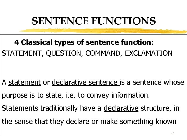 SENTENCE FUNCTIONS 4 Classical types of sentence function: STATEMENT, QUESTION, COMMAND, EXCLAMATION A statement